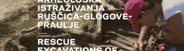 Izložba Zaštitna arheološka istraživanja Ruščica-Glogove-Praulje
