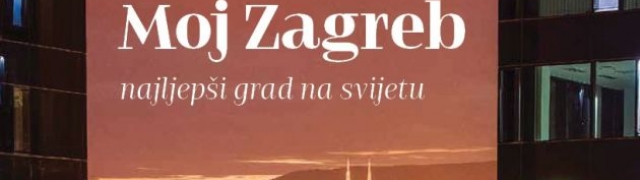 Predstavljena knjiga  Moj Zagreb – najljepši grad na svijetu